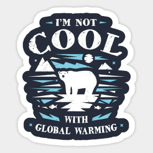 Save Polar Bears - I'm Not Cool With Global Warming Sticker